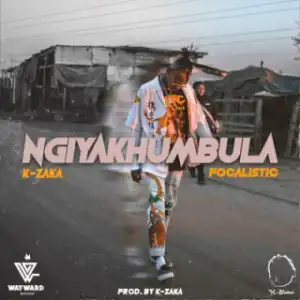 K-Zaka - Ngiyakhubula ft. Focalistic